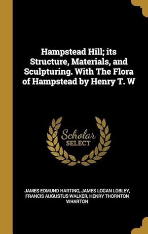Bild des Verkufers fr Hampstead Hill its Structure, Materials, and Sculpturing. With The Flora of Hampstead by Henry T. W zum Verkauf von moluna