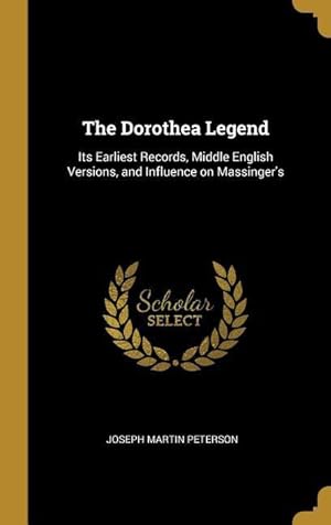 Bild des Verkufers fr The Dorothea Legend: Its Earliest Records, Middle English Versions, and Influence on Massinger\ s zum Verkauf von moluna