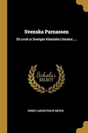 Image du vendeur pour Svenska Parnassen: Ett urval ur Sveriges Klassiska Literatur. mis en vente par moluna