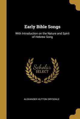 Imagen del vendedor de Early Bible Songs: With Introduction on the Nature and Spirit of Hebrew Song a la venta por moluna