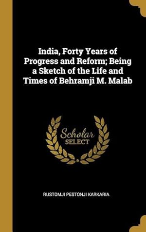 Bild des Verkufers fr India, Forty Years of Progress and Reform Being a Sketch of the Life and Times of Behramji M. Malab zum Verkauf von moluna