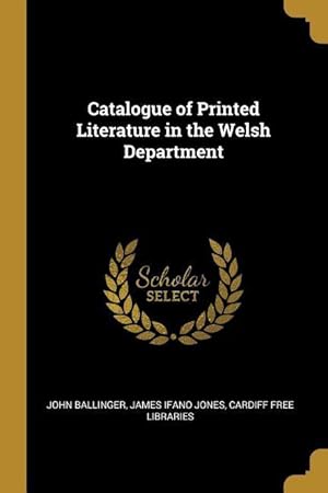 Image du vendeur pour Catalogue of Printed Literature in the Welsh Department mis en vente par moluna