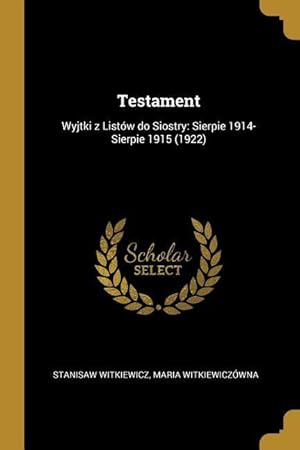 Imagen del vendedor de Testament: Wyjtki z Listw do Siostry: Sierpie 1914-Sierpie 1915 (1922) a la venta por moluna