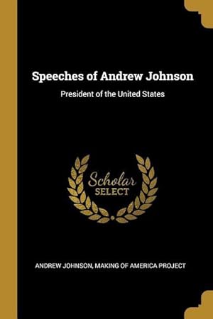 Bild des Verkufers fr Speeches of Andrew Johnson: President of the United States zum Verkauf von moluna