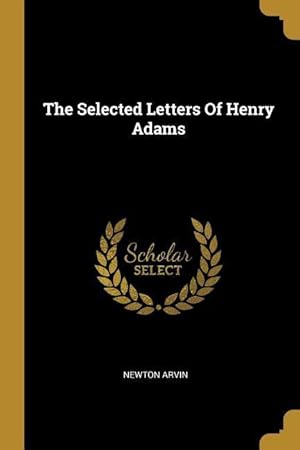 Image du vendeur pour The Selected Letters Of Henry Adams mis en vente par moluna