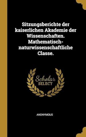 Bild des Verkufers fr Sitzungsberichte Der Kaiserlichen Akademie Der Wissenschaften. Mathematisch-Naturwissenschaftliche Classe. zum Verkauf von moluna