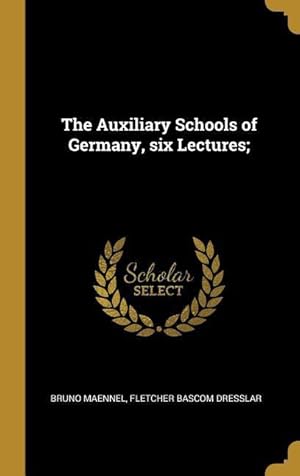 Immagine del venditore per The Auxiliary Schools of Germany, six Lectures venduto da moluna