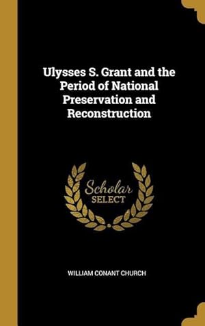 Bild des Verkufers fr Ulysses S. Grant and the Period of National Preservation and Reconstruction zum Verkauf von moluna