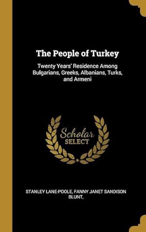 Bild des Verkufers fr The People of Turkey: Twenty Years\ Residence Among Bulgarians, Greeks, Albanians, Turks, and Armeni zum Verkauf von moluna