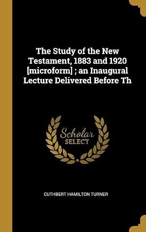 Seller image for The Study of the New Testament, 1883 and 1920 [microform] an Inaugural Lecture Delivered Before Th for sale by moluna