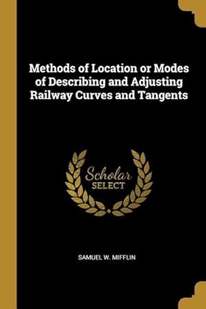 Seller image for Methods of Location or Modes of Describing and Adjusting Railway Curves and Tangents for sale by moluna