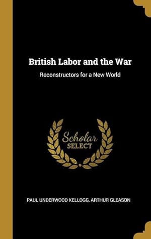 Seller image for British Labor and the War: Reconstructors for a New World for sale by moluna