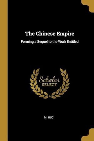 Bild des Verkufers fr The Chinese Empire: Forming a Sequel to the Work Entitled zum Verkauf von moluna