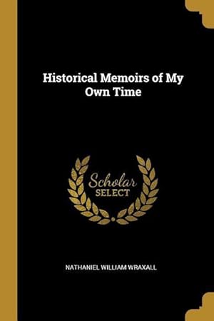 Bild des Verkufers fr Historical Memoirs of My Own Time zum Verkauf von moluna