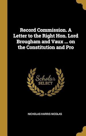 Bild des Verkufers fr Record Commission. A Letter to the Right Hon. Lord Brougham and Vaux . on the Constitution and Pro zum Verkauf von moluna