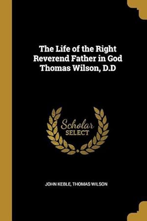Imagen del vendedor de The Life of the Right Reverend Father in God Thomas Wilson, D.D a la venta por moluna
