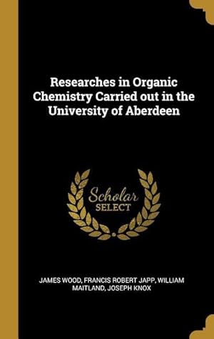Bild des Verkufers fr Researches in Organic Chemistry Carried out in the University of Aberdeen zum Verkauf von moluna