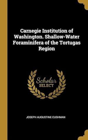 Bild des Verkufers fr Carnegie Institution of Washington. Shallow-Water Foraminifera of the Tortugas Region zum Verkauf von moluna