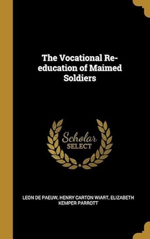 Bild des Verkufers fr The Vocational Re-education of Maimed Soldiers zum Verkauf von moluna