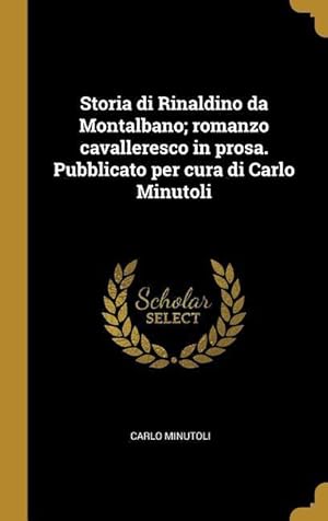 Bild des Verkufers fr Storia di Rinaldino da Montalbano romanzo cavalleresco in prosa. Pubblicato per cura di Carlo Minutoli zum Verkauf von moluna