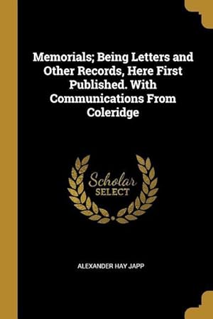 Bild des Verkufers fr Memorials Being Letters and Other Records, Here First Published. With Communications From Coleridge zum Verkauf von moluna