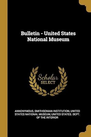 Bild des Verkufers fr Bulletin - United States National Museum zum Verkauf von moluna