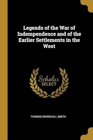 Imagen del vendedor de Legends of the War of Indempendence and of the Earlier Settlements in the West a la venta por moluna