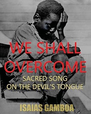 Seller image for We Shall Overcome: Sacred Song on the Devil\ s Tongue: The Story of the most Influential song of the 20th Century, how it became \ We Shall for sale by moluna