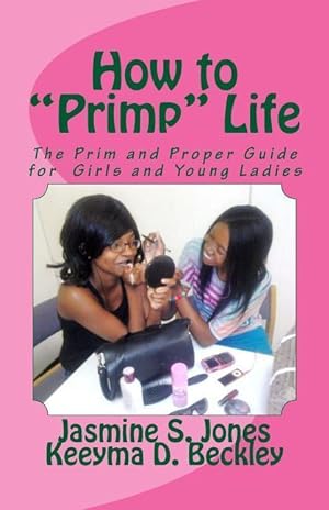 Seller image for How to Primp Life: The Prim and Proper Guide for Young Ladies for sale by moluna