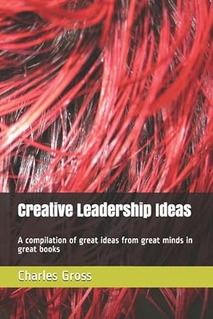 Bild des Verkufers fr Creative Leadership Ideas: A compilation of great ideas from great minds in great books zum Verkauf von moluna