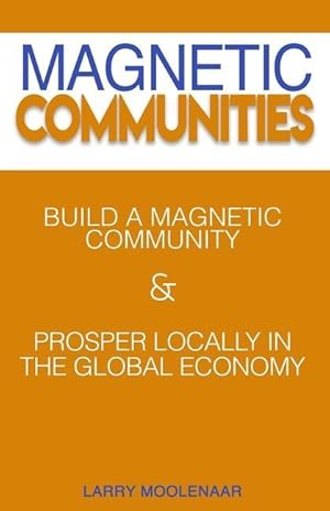 Bild des Verkufers fr Magnetic Communities: Prospering Locally In a Global Economy zum Verkauf von moluna