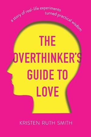 Bild des Verkufers fr The Overthinker\ s Guide to Love: A Story of Real-Life Experiments Turned Practical Wisdom zum Verkauf von moluna