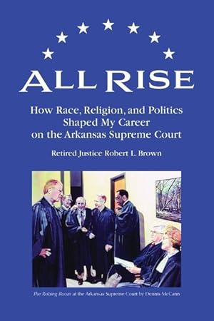 Bild des Verkufers fr All Rise: How Race, Religion, and Politics Shaped My Career on the Arkansas Supreme Court zum Verkauf von moluna