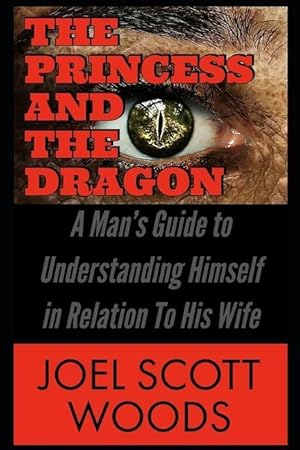 Bild des Verkufers fr The Princess and The Dragon: A Man\ s Guide to Understanding Himself in Relation To His Wife zum Verkauf von moluna