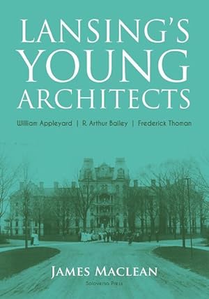 Bild des Verkufers fr Lansing\ s Young Architects: William Appleyard, R. Arthur Bailey and Frederick Thoman zum Verkauf von moluna