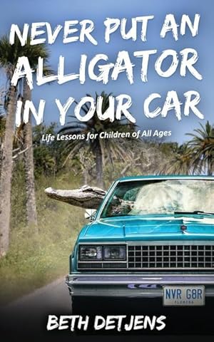 Bild des Verkufers fr Never Put an Alligator in Your Car: Life Lessons for Children of All Ages zum Verkauf von moluna