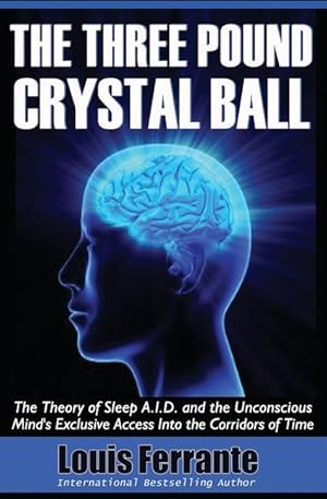 Bild des Verkufers fr The Three Pound Crystal Ball: The Theory of Sleep A.I.D. and the Unconscious Mind\ s Exclusive Access Into the Corridors of Time zum Verkauf von moluna