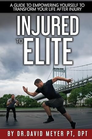 Seller image for Injured to Elite: A Guide To Empowering Yourself to Transform Your Life After Injury for sale by moluna