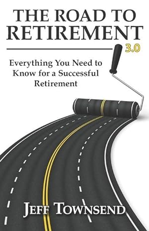Imagen del vendedor de The Road to Retirement 3.0: Everything You Need to Know for a Successful Retirement a la venta por moluna