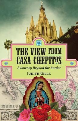 Bild des Verkufers fr The View from Casa Chepitos: A Journey Beyond the Border zum Verkauf von moluna