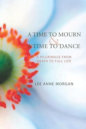 Seller image for A Time to Mourn and A Time to Dance: A Pilgrimage from Death to Full Life for sale by moluna