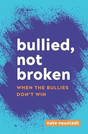 Seller image for Bullied, Not Broken: When the Bullies Don\ t Win for sale by moluna