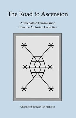Bild des Verkufers fr The Road to Ascension: A Telepathic Transmission from the Arcturian Collective Channeled through Jan Mahloch zum Verkauf von moluna