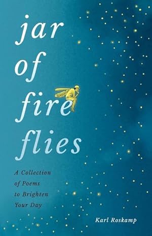 Bild des Verkufers fr Jar of Fireflies: A Collection of Poems to Brighten Your Day zum Verkauf von moluna