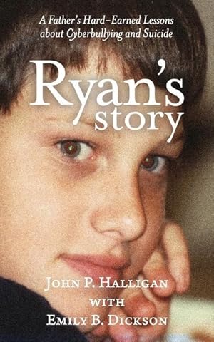 Immagine del venditore per Ryan\ s Story: A Father\ s Hard-Earned Lessons about Cyberbullying and Suicide venduto da moluna
