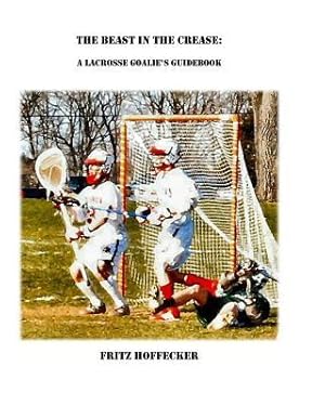 Bild des Verkufers fr The Beast In The Crease: A Lacrosse Goalie\ s Guidebook zum Verkauf von moluna