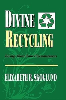 Bild des Verkufers fr Divine Recycling: Living Above Your Circumstances zum Verkauf von moluna