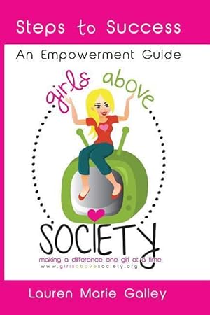 Immagine del venditore per Girls Above Society - Steps to Success: An Empowerment Guide: A Teen Girl\ s Guide to Confidence venduto da moluna