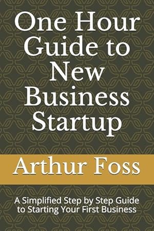 Bild des Verkufers fr One Hour Guide to New Business Startup: A Simplified Guide to Starting Your First Business zum Verkauf von moluna