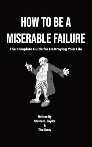 Bild des Verkufers fr How to Be a Miserable Failure: The Complete Guide For Destroying Your Life zum Verkauf von moluna